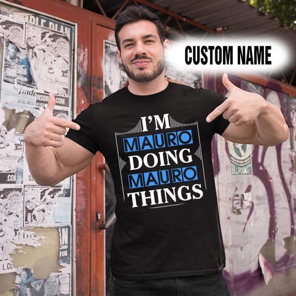 Other - Personalized Name Shirts I Am Mauro Doing Mauro Things